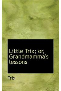 Little Trix; Or, Grandmamma's Lessons