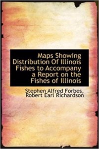 Maps Showing Distribution of Illinois Fishes to Accompany a Report on the Fishes of Illinois