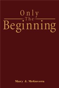 Only the Beginning