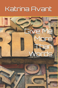 Give Me More Than Words