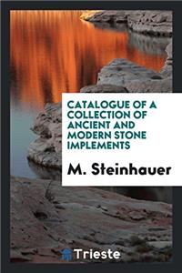 Catalogue of a Collection of Ancient and Modern Stone Implements