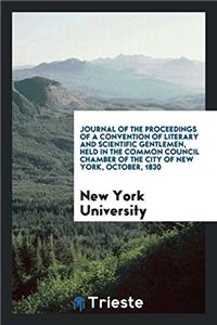 Journal of the Proceedings of a Convention of Literary and Scientific Gentlemen, Held in the Common Council Chamber of the City of New York, October, 1830