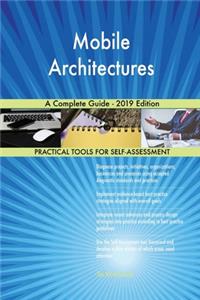 Mobile Architectures A Complete Guide - 2019 Edition