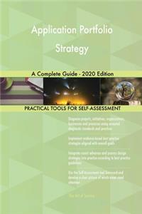 Application Portfolio Strategy A Complete Guide - 2020 Edition