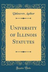 University of Illinois Statutes (Classic Reprint)