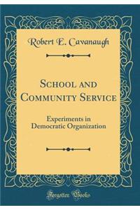 School and Community Service: Experiments in Democratic Organization (Classic Reprint)