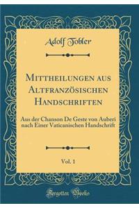 Mittheilungen aus Altfranzösischen Handschriften, Vol. 1: Aus der Chanson De Geste von Auberi nach Einer Vaticanischen Handschrift (Classic Reprint)