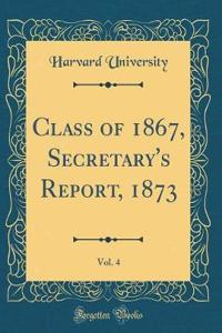 Class of 1867, Secretary's Report, 1873, Vol. 4 (Classic Reprint)
