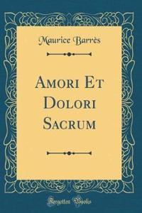 Amori Et Dolori Sacrum (Classic Reprint)