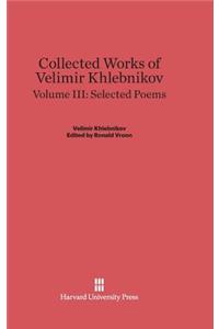 Collected Works of Velimir Khlebnikov, Volume III: Selected Poems