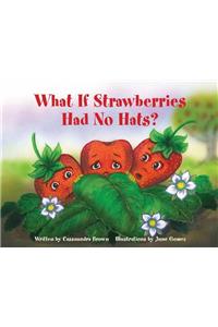What If Strawberries Had No Hats?