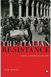 The Italian Resistance: Fascists, Guerrillas and the Allies