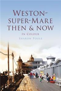 Weston-Super-Mare Then & Now: In Colour