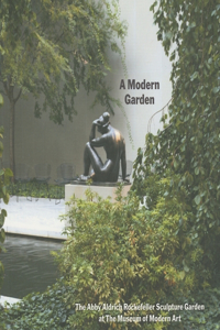 Modern Garden: The Abby Aldrich Rockefeller Sculpture Garden at the Museum of Modern Art