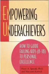 Empowering Underachievers: How to Guide Failing Kids (8-18) to Personal Excellence