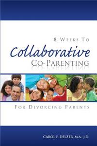 Eight Weeks To Collaborative Co-Parenting For Divorcing Parents