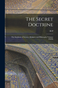 Secret Doctrine; the Synthesis of Science, Religion and Philosophy Volume INDX