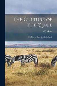 Culture of the Quail; or, How to Raise Quails for Profit