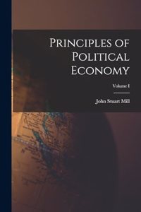 Principles of Political Economy; Volume I