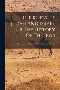 The Kings Of Judah And Israel Or The History Of The Jews