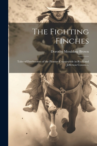 Fighting Finches: Tales of Freebooters of the Pioneer Countryside in Rock and Jefferson Counties.