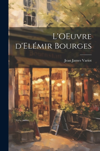 L'OEuvre d'Elémir Bourges