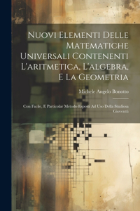 Nuovi Elementi Delle Matematiche Universali Contenenti L'aritmetica, L'algebra, E La Geometria