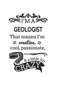 I'm A Geologist That Means I'm Creative, Cool, Passionate & A Little Bit Crazy