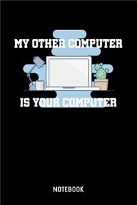 My Other Computer Is Your Computer Notebook