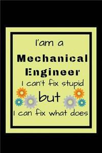 I'am a Mechanical engineer I can't fix stupid but I can fix what does