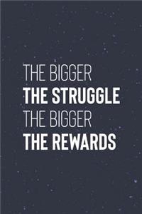 The Bigger The Struggle The Bigger The Rewards