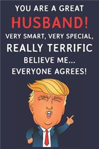 You Are A Great Husband! Very Smart, Very Special, Really Terrific Believe Me Everyone Agrees