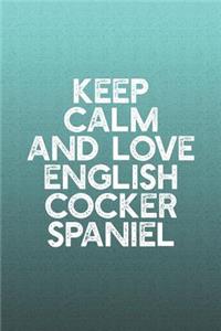 Keep Calm And Love English Cocker Spaniel