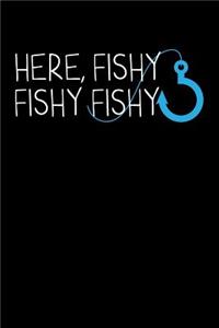 Here, Fishy Fishy Fishy
