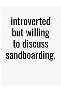 Introverted But Willing To Discuss Sandboarding