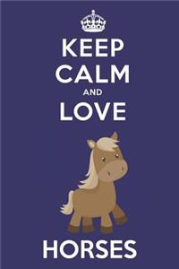 Keep Calm And Love Horses: Cute Horse Lovers Journal / Notebook / Diary / Birthday Gift (6x9 - 110 Blank Lined Pages)