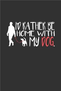I'd Rather Be Home With My Dog
