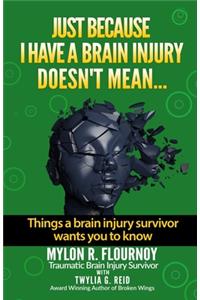 Just Because I Have a Brain Injury Doesn't Mean...