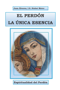 El Perdón La Única Esencia.