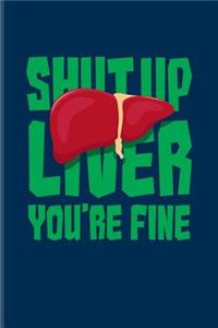 Shut Up Liver You're Fine