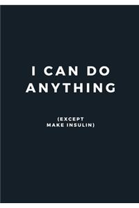 I Can Do Anything - (Except Make Insulin)