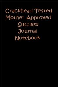 CrackHead Tested Mother Approved Success Notebook
