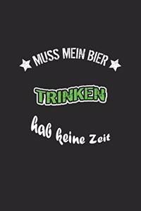 Muss mein Bier trinken hab keine Zeit
