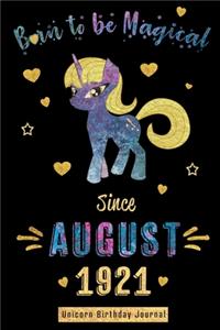 Born to be Magical Since August 1921 - Unicorn Birthday Journal