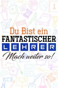 Du bist ein fantastischer Lehrer! Mach weiter so!