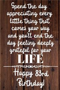 Spend the day appreciating every little thing Happy 83rd Birthday