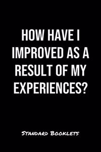 How Have I Improved As A Result Of My Experiences?: A softcover blank lined notebook to jot down business ideas, take notes for class or ponder life's big questions.