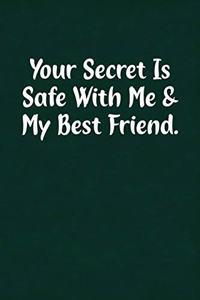 Your Secret Is Safe with Me & My Best Friend.