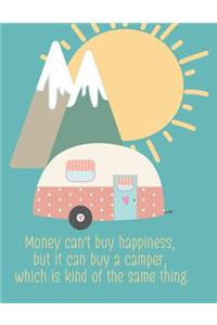 Money Can't Buy Happiness, But It Can Buy a Camper, Which Is Kind of the Same Thing.