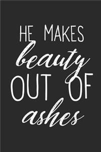 He Makes Beauty Out of Ashes